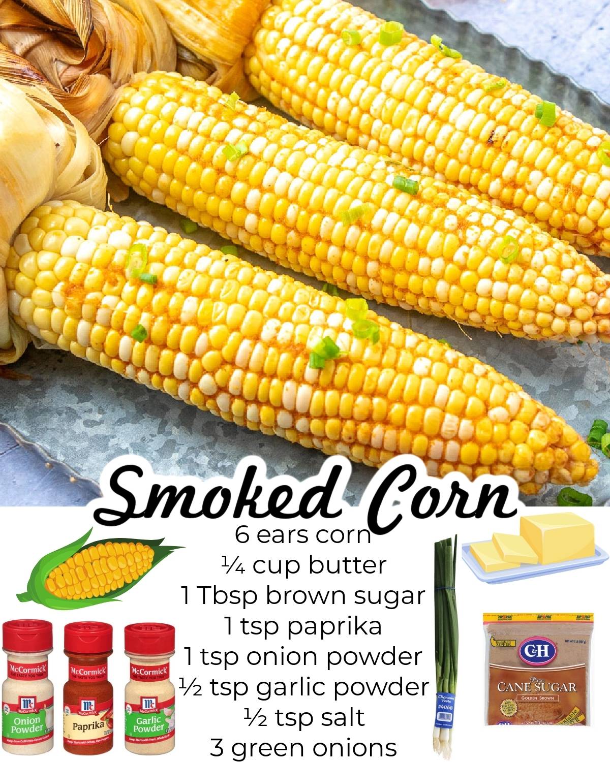 The finished Smoked Corn On The Cob with text overlay of all of the ingredients needed to make this dish. 